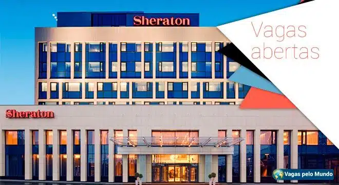 Rede Sheraton esta contratando em diversos paises